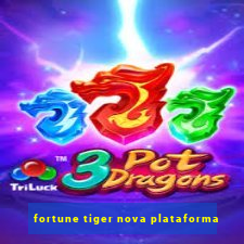 fortune tiger nova plataforma